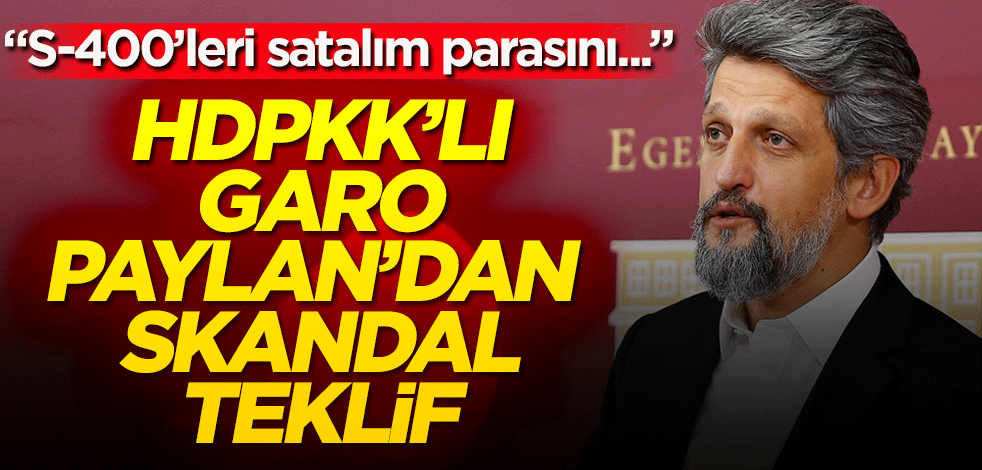 HDPKK'lı Garo Paylan'dan skandal teklif! "S-400'leri satalım parasını..."
