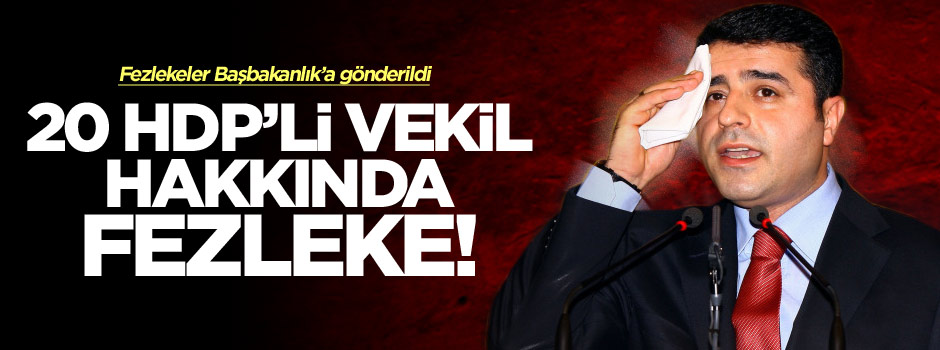HDP'li 20 milletvekilinin fezlekeleri Başbakanlık'a gönderildi