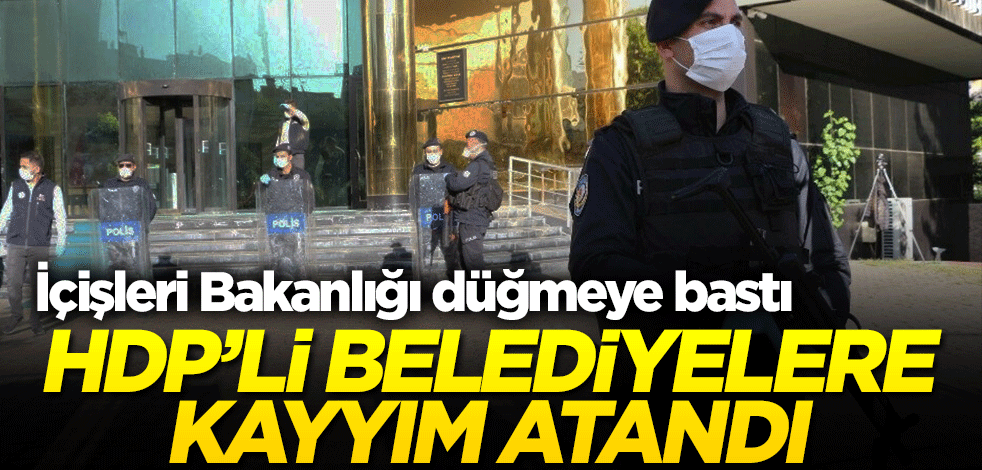 HDP'li 3 belediyeye kayyım atandı