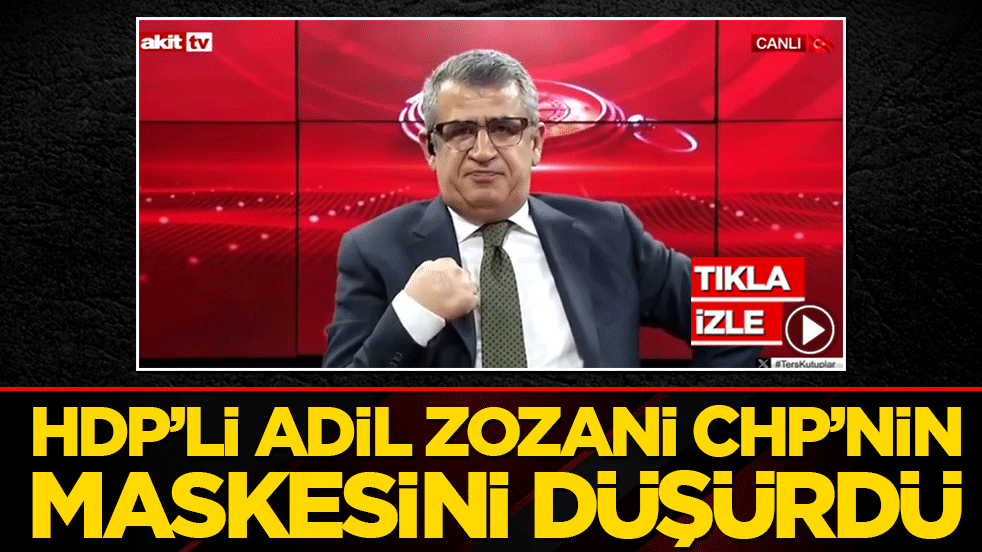 HDP’li Adil Zozani CHP’nin maskesini düşürdü