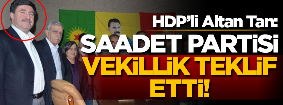 HDP'li Altan Tan: Saadet Partisi milletvekili adaylığı teklif etti