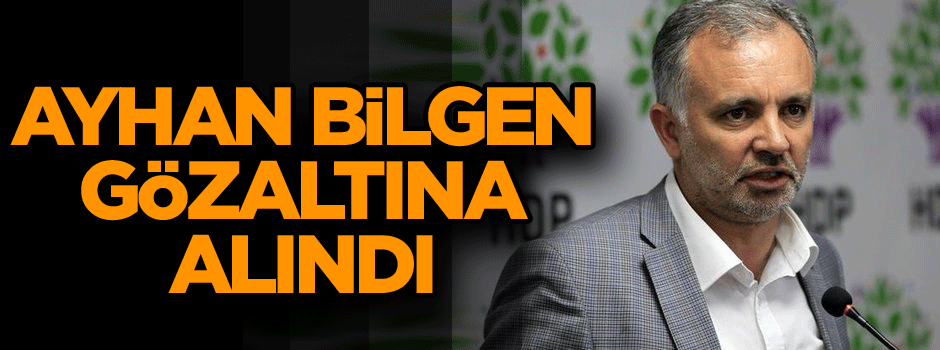 HDP'li Ayhan Bilgen gözaltına alındı