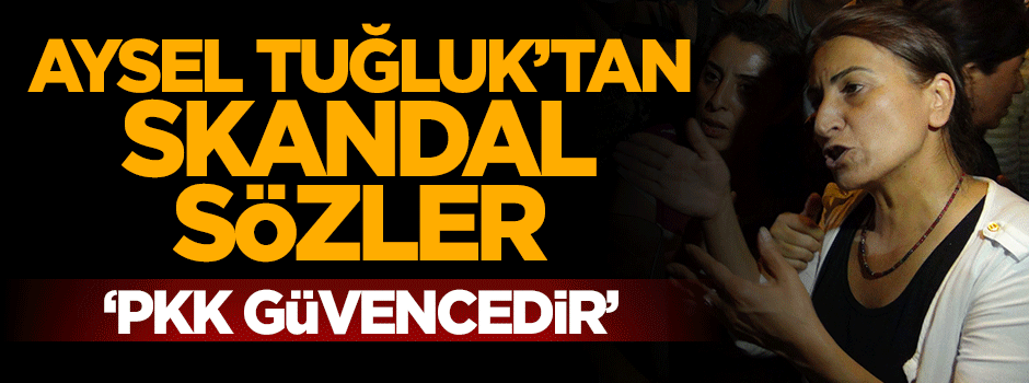 HDP'li Aysel Tuğluk'tan skandal sözler: PKK laikliğin güvencesidir