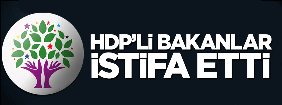 HDP'li bakanlar istifa etti