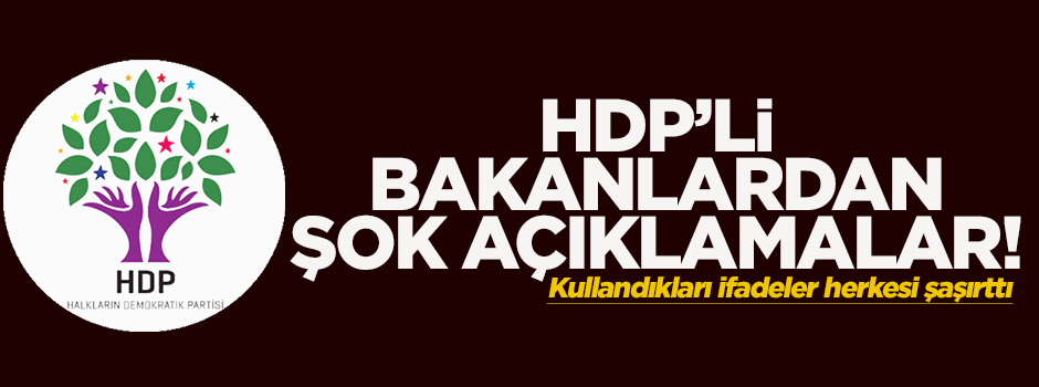 HDP'li bakanlardan şok açıklamalar!
