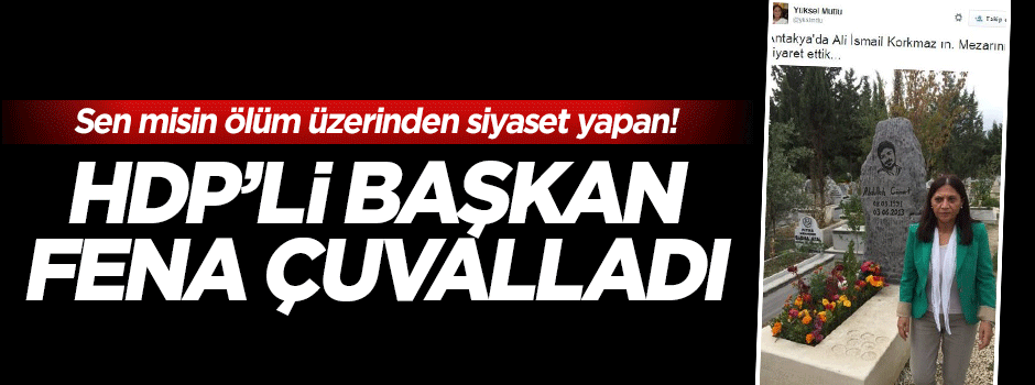 HDP'li başkan ölüm üzerinden siyaset yapayım derken çuvalladı