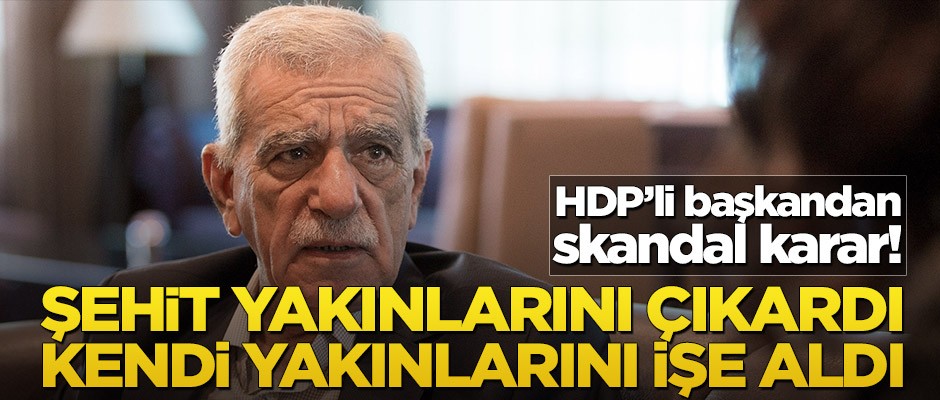 HDP’li başkandan skandal karar! Şehit yakınlarını çıkardı, kendi yakınlarını işe aldı