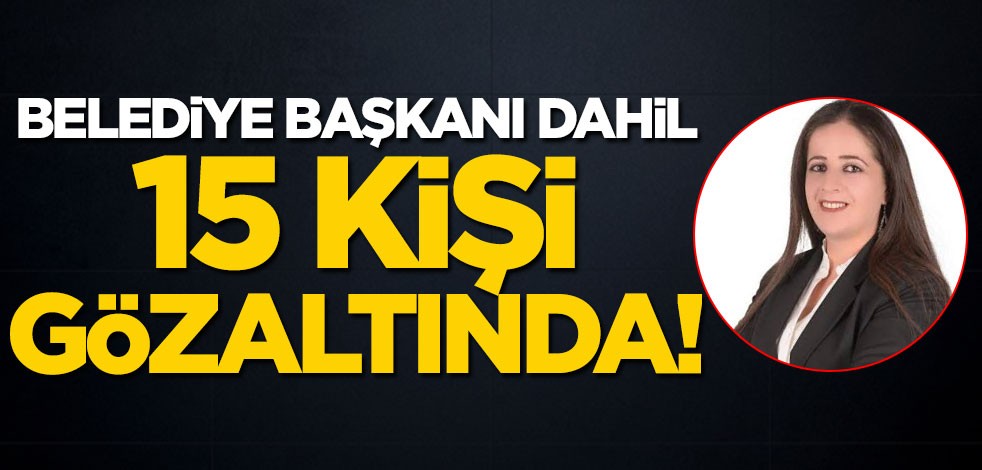 HDP'li Belediye Başkanı Caziye Duman dahil 15 kişi gözaltında