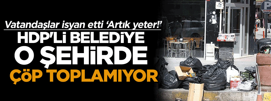 HDP'li Belediye o şehirde çöp toplamıyor