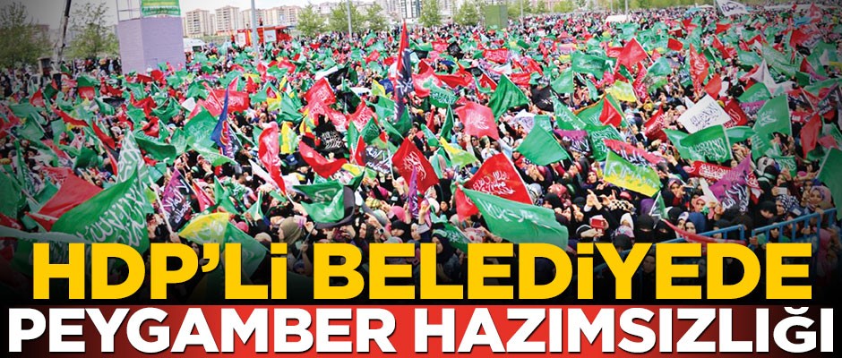 HDP'li belediyede peygamber hazımsızlığı