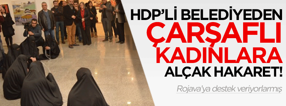 HDP'li belediyeden çarşaf-ı şerifli kadınlara alçak hakaret!