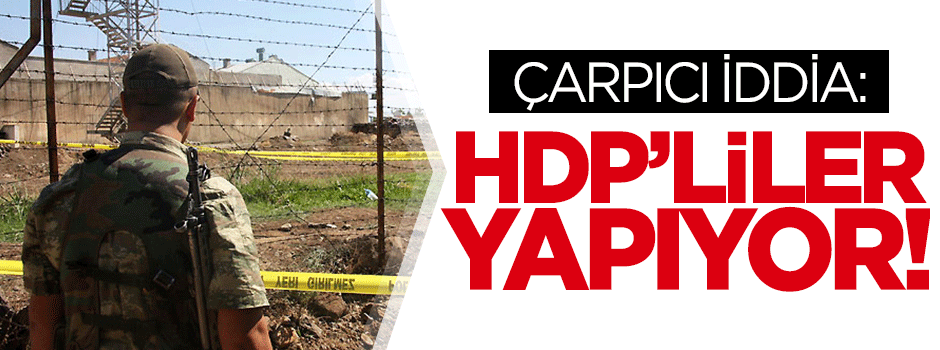 HDP’li belediyeler askeri noktaların altına tünel kazıyor!