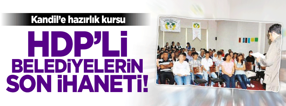 HDP'li belediyeler PKK'ya terörist yetiştiriyor!