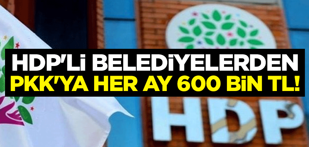 HDP'li belediyelerden PKK'ya her ay 600 bin TL!