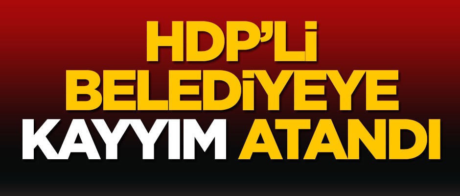 HDP'li belediyeye kayyım atandı