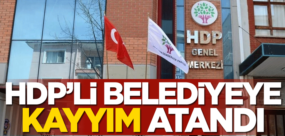 HDP'li belediyeye kayyım atandı
