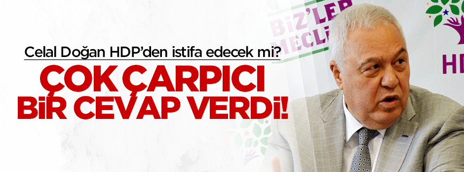 HDP'li Celal Doğan'dan çarpıcı 'istifa' cevabı!
