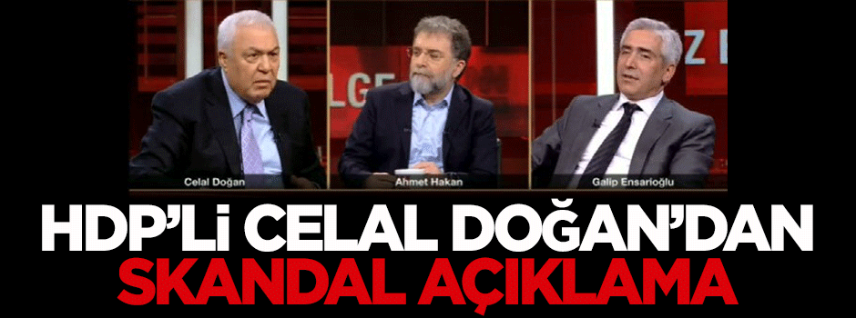 HDP'li Celal Doğan'dan skandal açıklama
