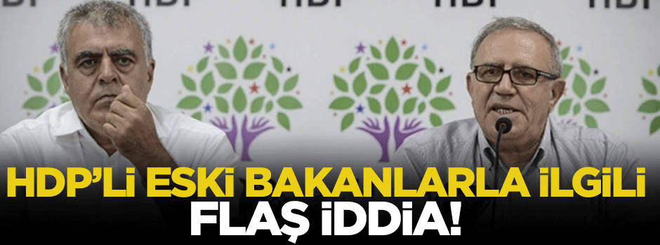 HDP'li eski bakanlarla ilgili flaş iddia!