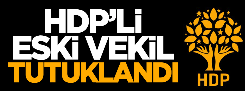 HDP'li eski milletvekili tutuklandı