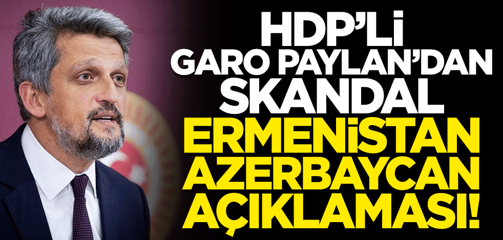 HDP'li Garo Paylan'dan skandal Ermenistan-Azerbaycan açıklaması!