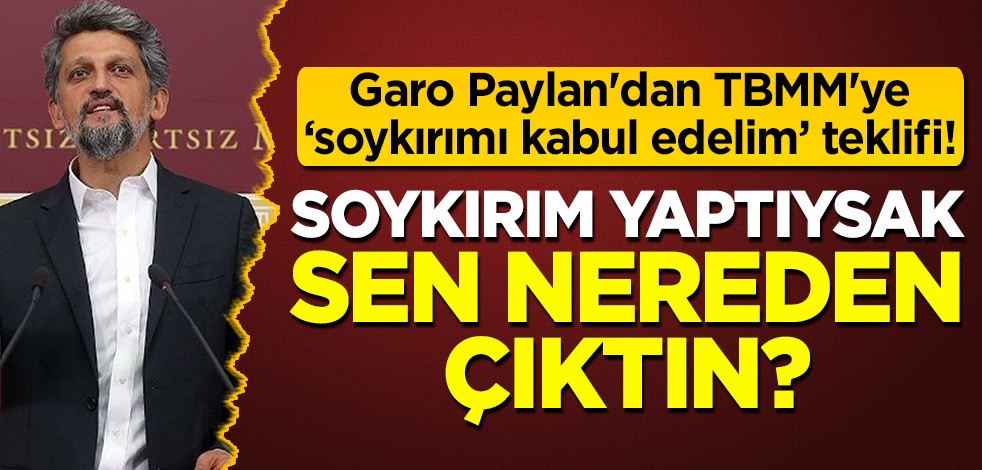 HDP'li Garo Paylan'dan TBMM'ye skandal teklif! Ermeni soykırımı yaptıysak sen nereden çıktın?