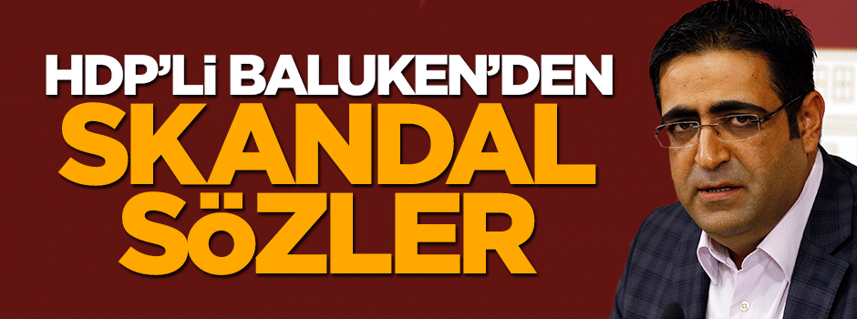 HDP'li İdris Baluken'den skandal sözler