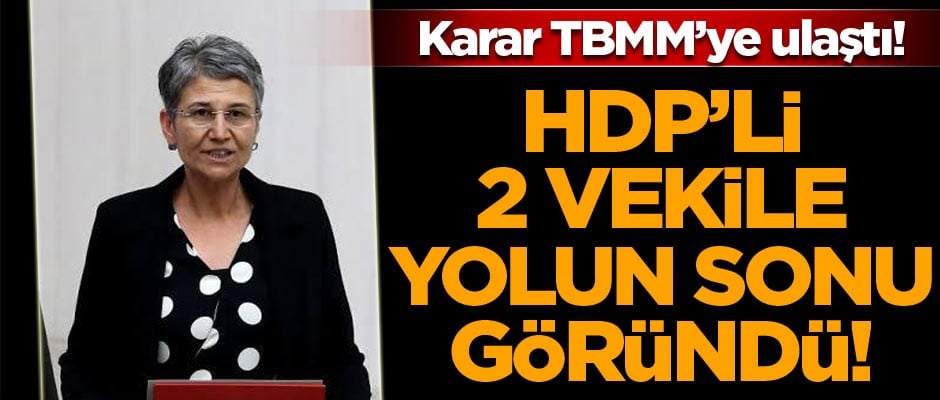 HDP’li iki vekilin kararı TBMM’ye gönderildi