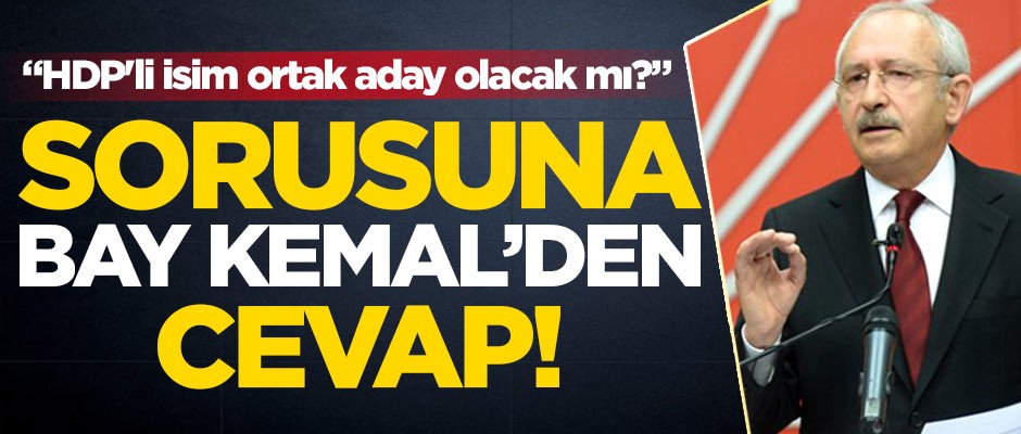 "HDP'li isim ortak aday olacak mı?" sorusuna Kılıçdaroğlu'ndan cevap!