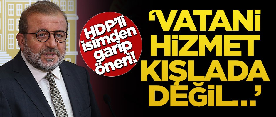 HDP’li isimden garip öneri! "Vatani hizmet kışlada değil…"