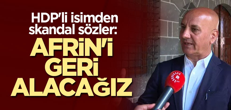 HDP'li isimden skandal sözler: Afrin'i geri alacağız