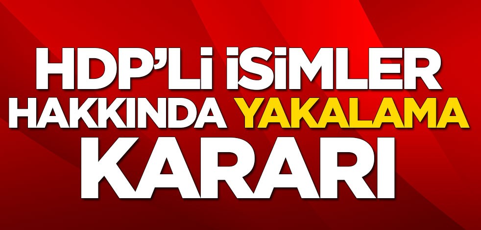 HDP'li isimler hakkında yakalama kararı