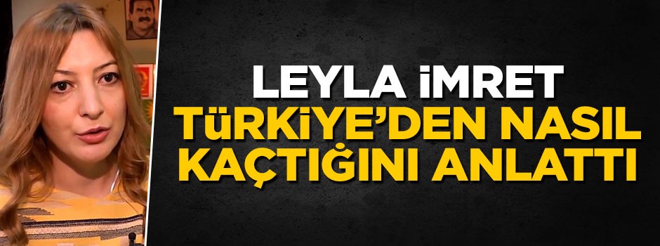 Leyla İmret Türkiye'den nasıl kaçtığını anlattı