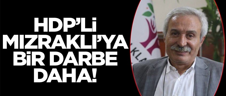 HDP’li Mızraklı’ya bir darbe daha