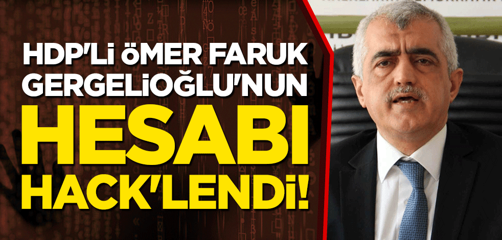 HDP'li Ömer Faruk Gergelioğlu'nun hesabı hack'lendi!