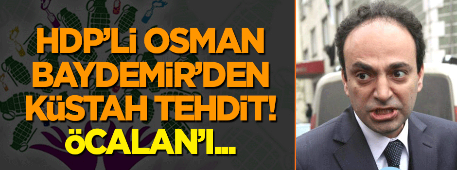 HDP'li Osman Baydemir'den küstah tehdit!