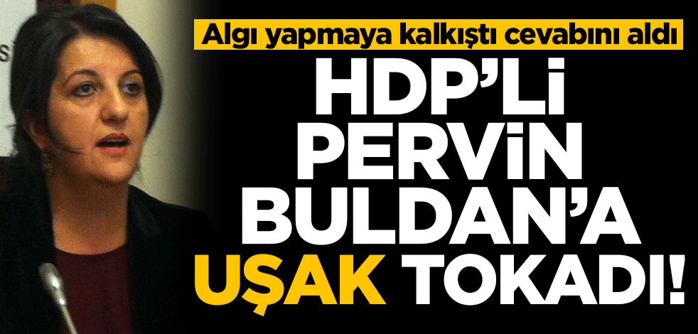HDP'li Pervin Buldan'a Uşak tokadı! Algı yapmaya kalkıştı cevabını aldı