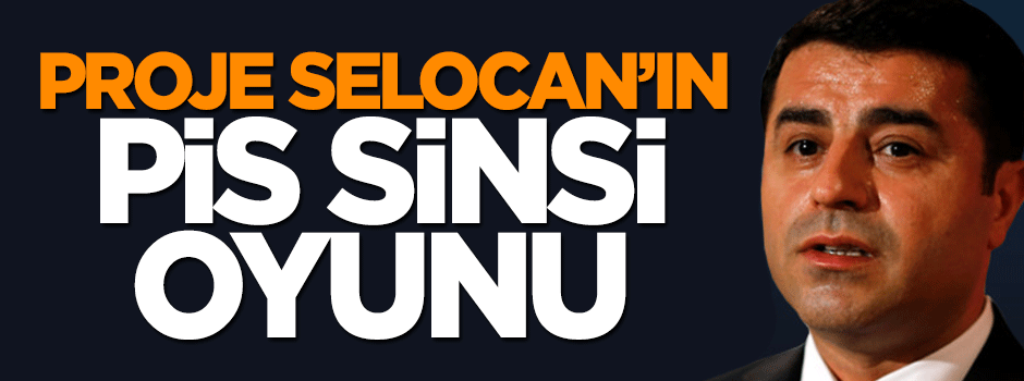 HDP’li proje Selocan’ın pis, sinsi oyunu!