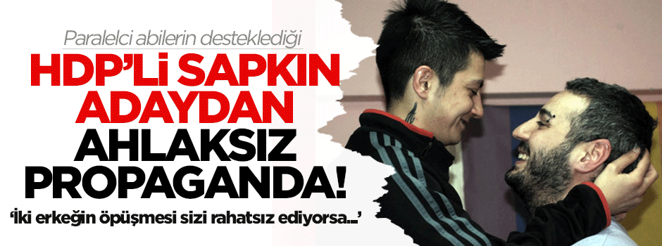HDP'li sapkın adaydan ahlaksız propaganda!