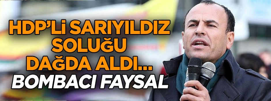 HDP’li Sarıyıldız soluğu dağda aldı… Bombacı faysal