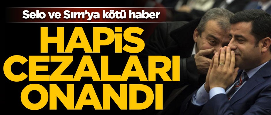 HDP'li Selahattin Demirtaş ve Sırrı Süreyya Önder'in cezaları onandı