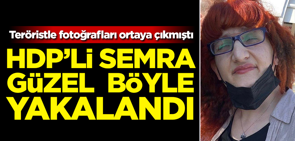 HDP'li Semra Güzel böyle yakalandı