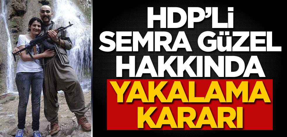 HDP'li Semra Güzel hakkında yakalama kararı!