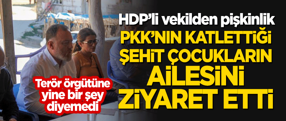 HDP'li Sezai Temelli'den PKK'nın katlettiği şehit çocukların ailesine pişkin ziyaret!