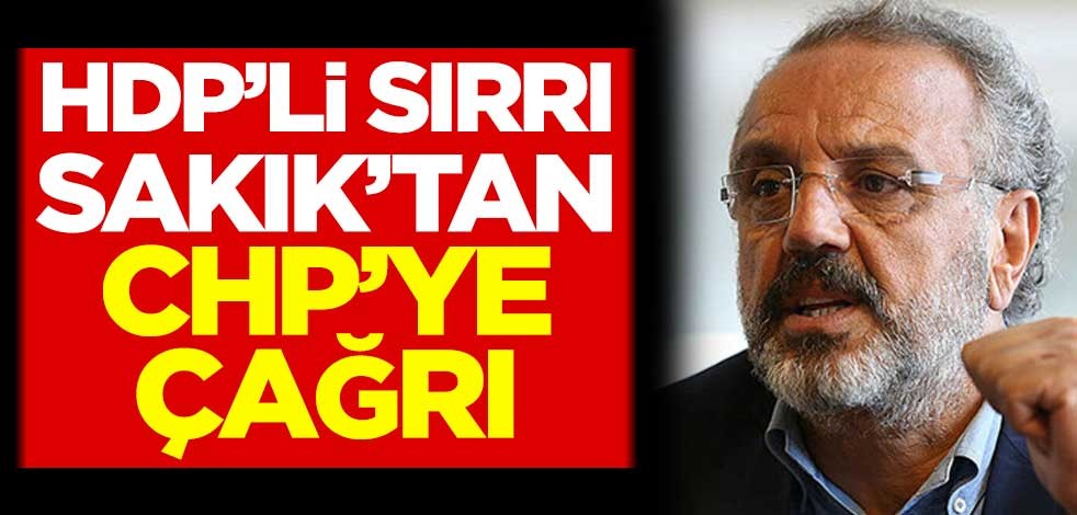 HDP'li Sırrı Sakık'tan CHP'ye çağrı