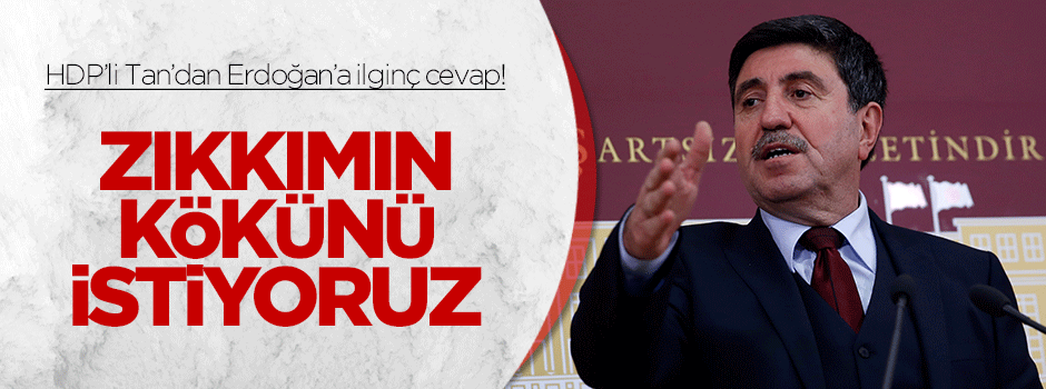 HDP'li Tan'dan ilginç tepki: Kürtler zıkkımın kökünü istiyor!