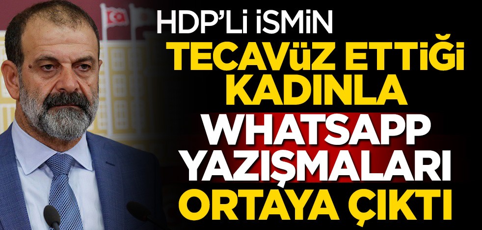 HDP'li Tuma Çelik'in tecavüz ettiği kadınla Whatsapp konuşmaları ortaya çıktı