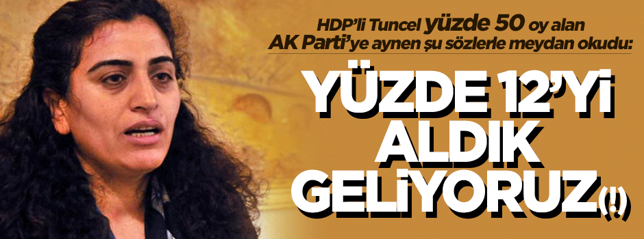 HDP'li Tuncel yüzde 50 alan AK Parti'ye 'yüzde 12' ile meydan okudu