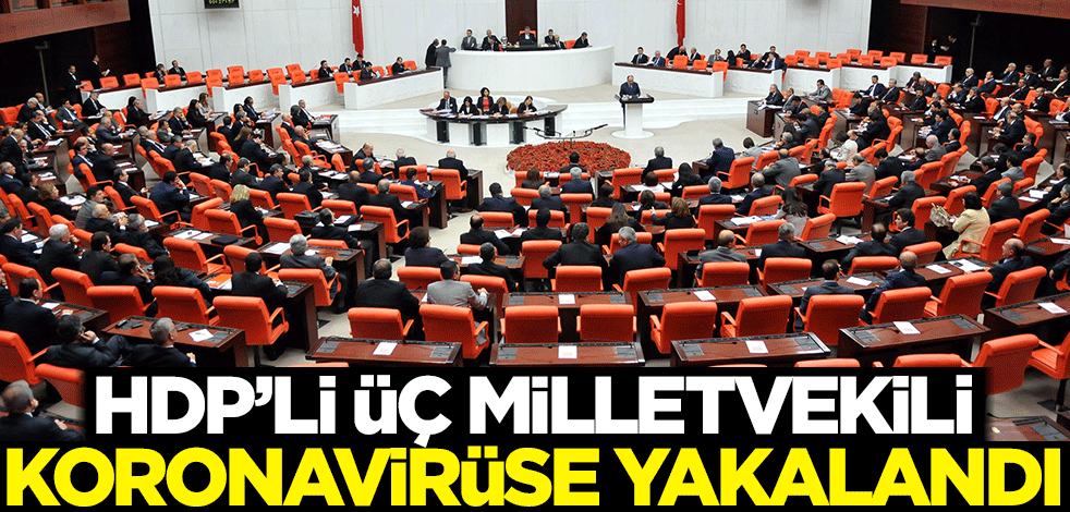 HDP'li üç vekil koronavirüse yakalandı