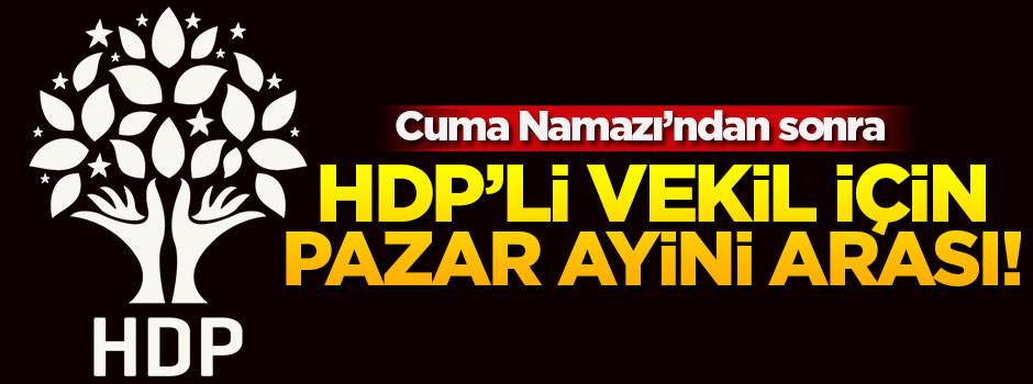 HDP'li vekil için 'pazar ayini' arası